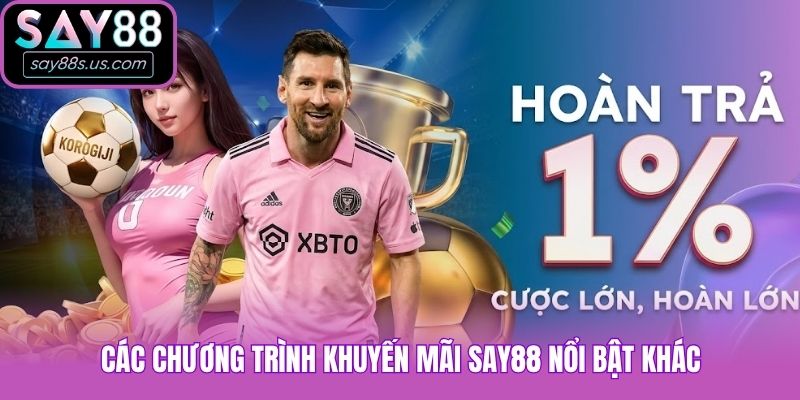 Các chương trình khuyến mãi Say88 nổi bật khác
