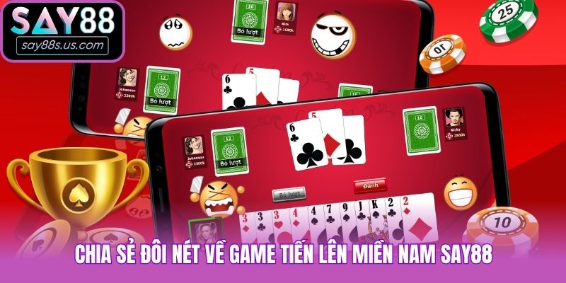 Chia sẻ đôi nét về game Tiến lên miền Nam Say88
