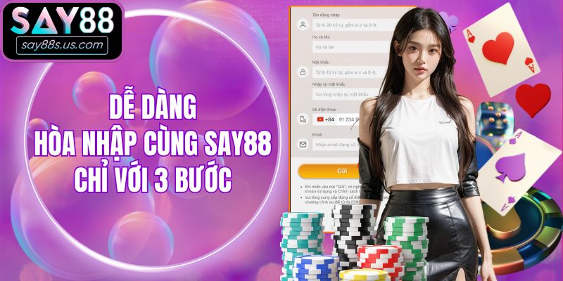 Dễ dàng hòa nhập cùng Say88 chỉ với 3 bước