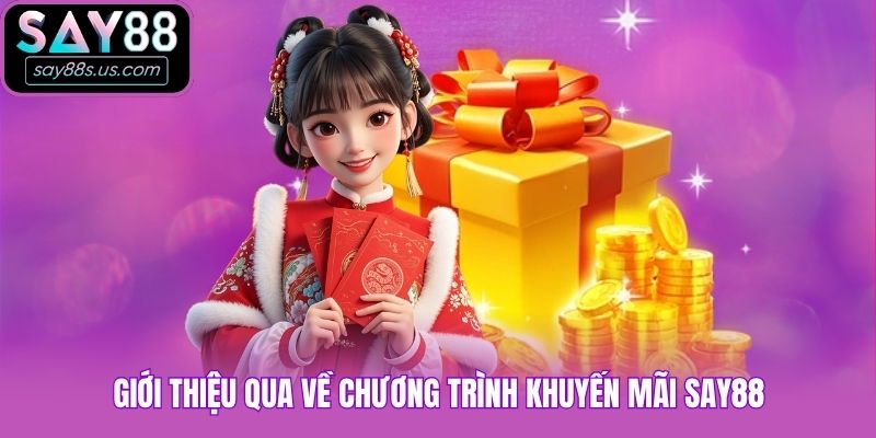 Giới thiệu qua về chương trình khuyến mãi Say88