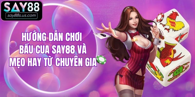 Hướng Dẫn Chơi Bầu Cua Say88 Và Mẹo Hay Từ Chuyên Gia Hướng Dẫn Chơi Bầu Cua Say88 Và Mẹo Hay Từ Chuyên Gia