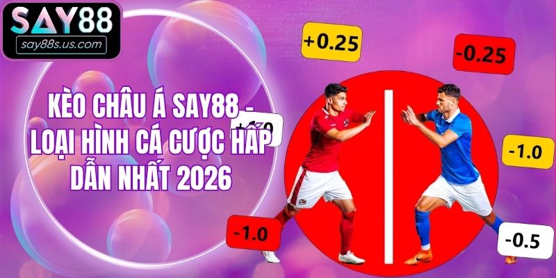 Kèo Châu Á Say88 - Loại Hình Cá Cược Hấp Dẫn Nhất 2026 Kèo Châu Á Say88 - Loại Hình Cá Cược Hấp Dẫn Nhất 2026