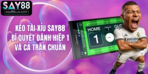 Kèo Tài Xỉu Say88 - Bí Quyết Đánh Hiệp 1 Và Cả Trận Chuẩn