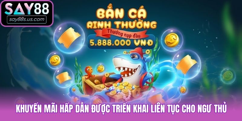 Khuyến mãi hấp dẫn được triển khai liên tục cho ngư thủ