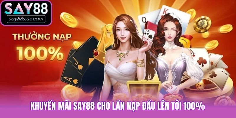 Khuyến mãi Say88 cho lần nạp đầu lên tới 100%