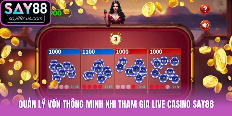 Quản lý vốn thông minh khi tham gia live casino Say88