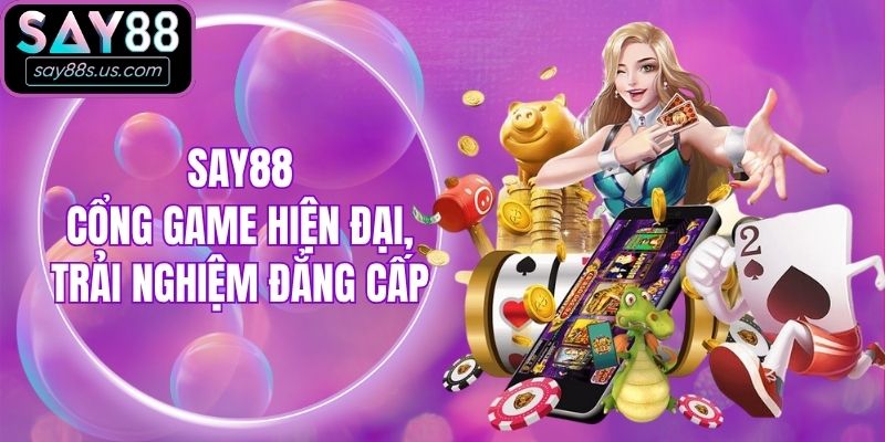 Say88 - Cổng game hiện đại, trải nghiệm đẳng cấp