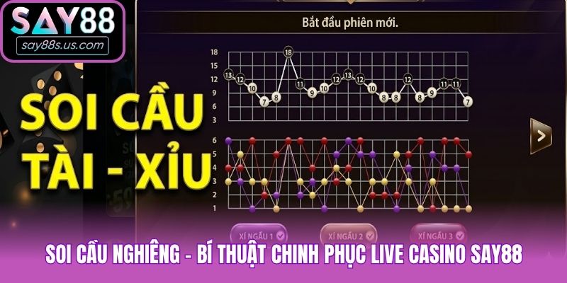 Soi cầu nghiêng - Bí thuật chinh phục live casino Say88