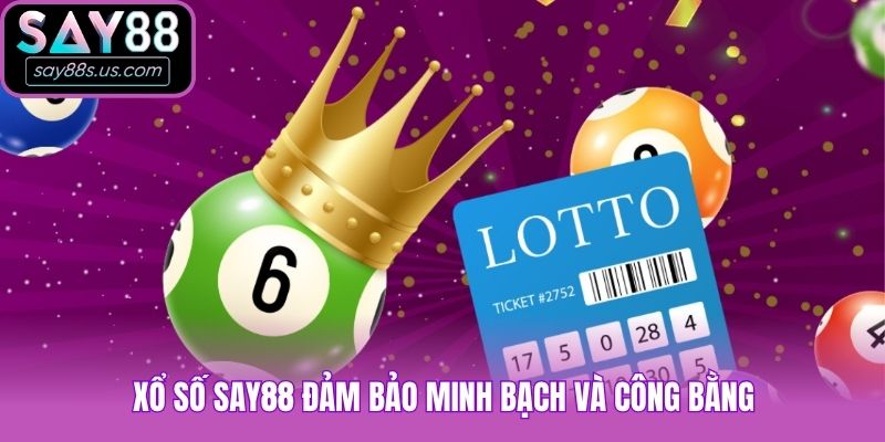 Xổ số Say88 đảm bảo minh bạch và công bằng